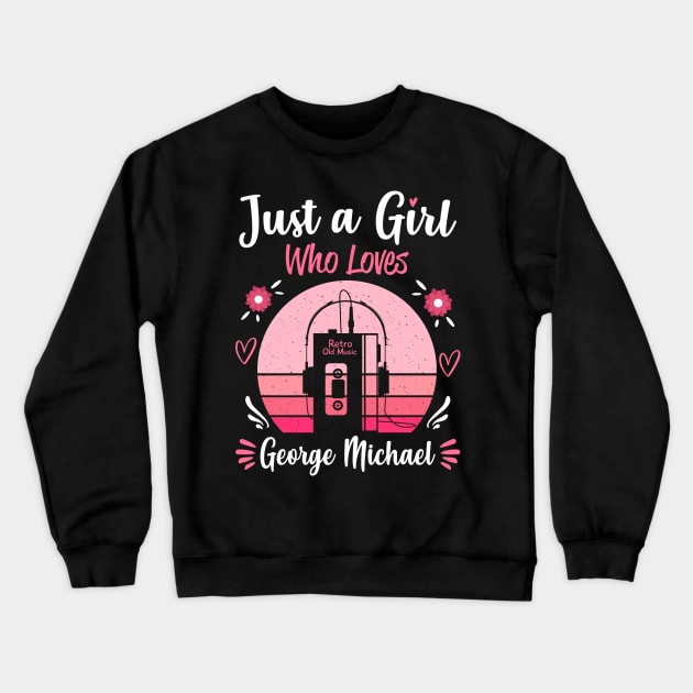 Just A Girl Who Loves George Michael Retro Headphones Crewneck Sweatshirt by Cables Skull Design